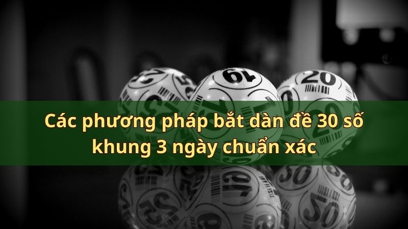 Phương pháp bắt dàn đề 30 số hiệu quả